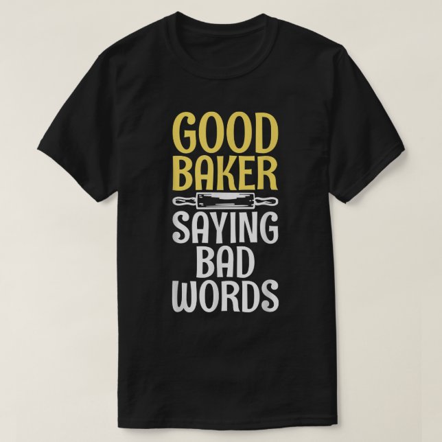 T-shirt Good Baker say bad Words Cooking Baking Baker  (Design devant)