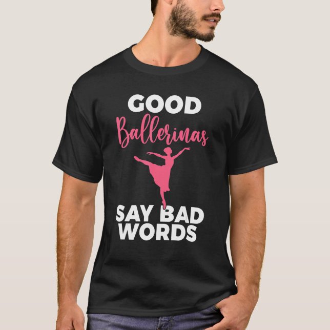 T-shirt Good Ballerinas say bad Words Dancing Ballet (Devant)