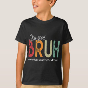 T-shirt Good Bruh Conseiller en santé mentale Thérapeutiqu