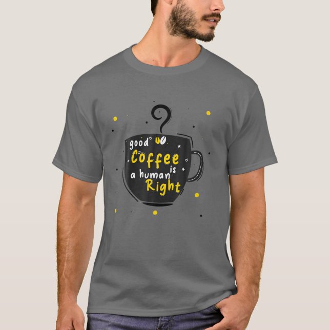 T-shirt Good Coffee Est Un Droit Humain, Drôle Amateurs De (Devant)