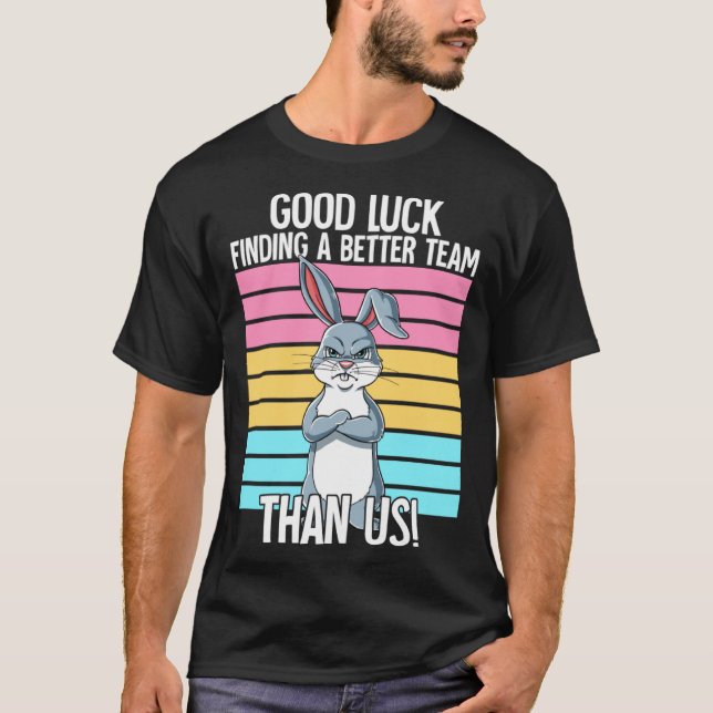 T-shirt Good Luck Finding A Better Team Than Us Leaving Jo (Devant)