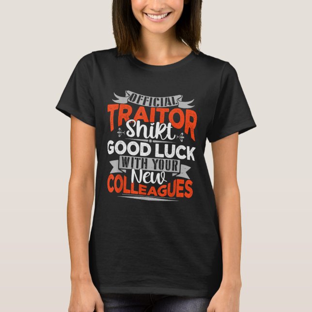 T-shirt Good Luck With Your New Colleagues Traitor  (Devant)