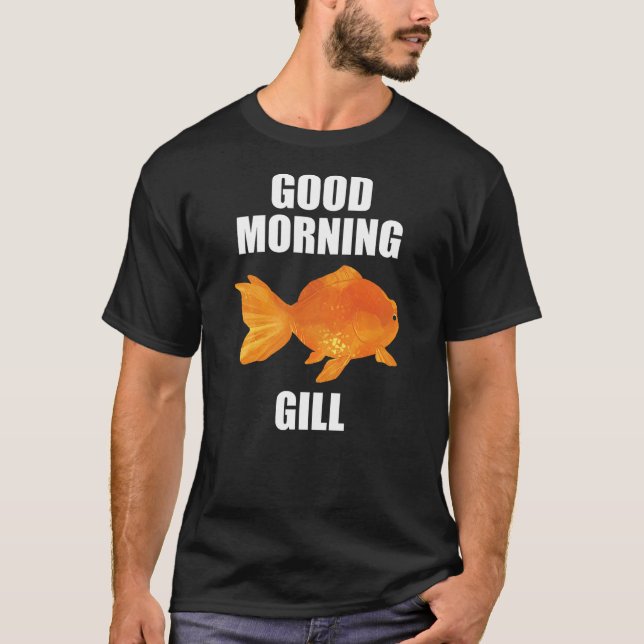 T-shirt Good Morning Gill Funny Goldfish Aquarium Fish Fis (Devant)