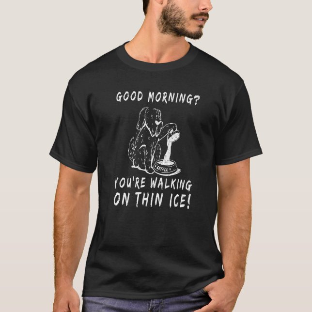T-shirt Good morning You're Walking On Thin Ice Cute Hand  (Devant)
