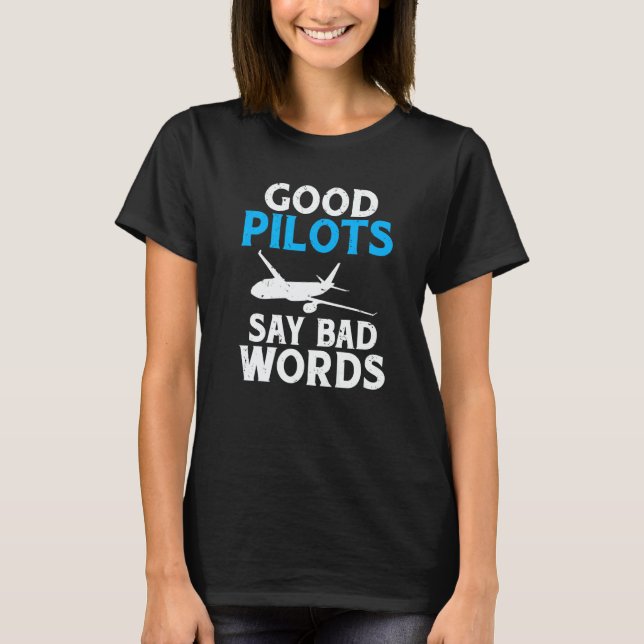 T-shirt Good Pilots say Bad Words Airplane Flying Aircraft (Devant)