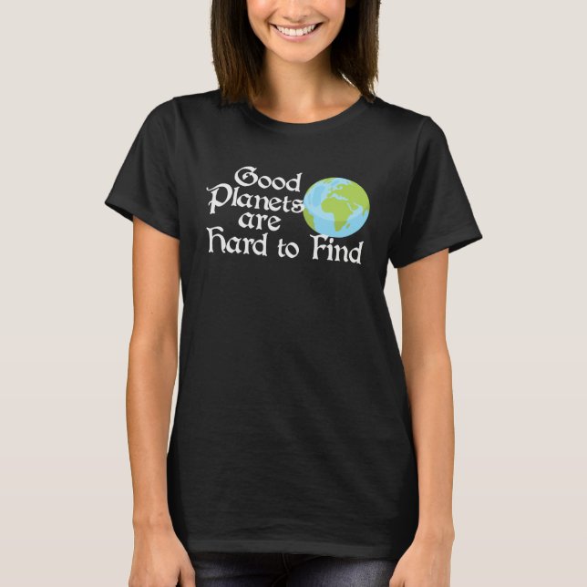T-shirt Good Planets Are Hard to Find Eco friendly (Devant)