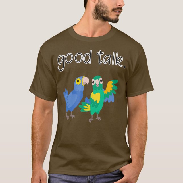 T-shirt Good Talk Cute Parrots Sarcastic Funny Saying (Devant)