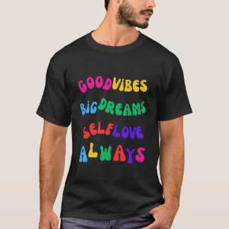 T-shirt Good Vibes Big Dreams Self Love Always Inspiration