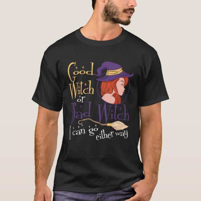 T-shirt Good Witch Bad Witch Can Go Either Way Halloween f (Devant)