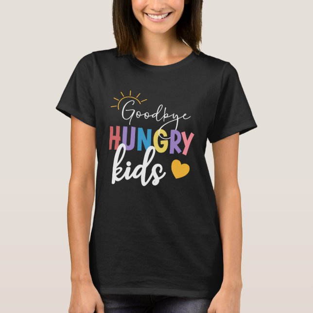 T-shirt Goodbye Hungry Kids Lunch Lady Last Day Of School (Devant)