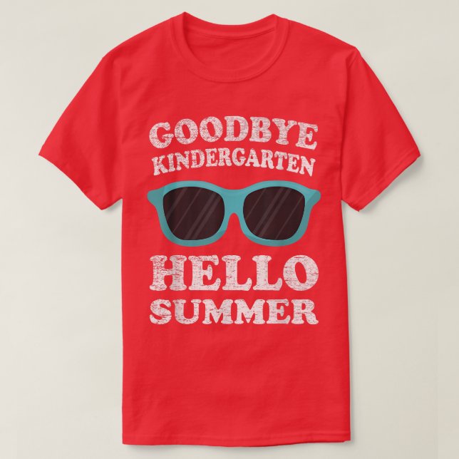 T-shirt Goodbye Kindergarten Hello Summer Dernier Day Grad (Design devant)