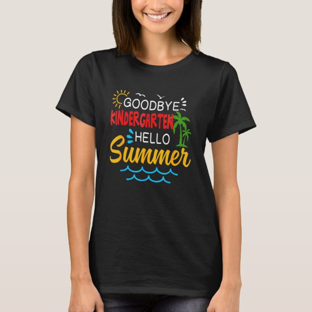 T-shirt Goodbye Kindergarten Hello Summer Graduate (Devant)
