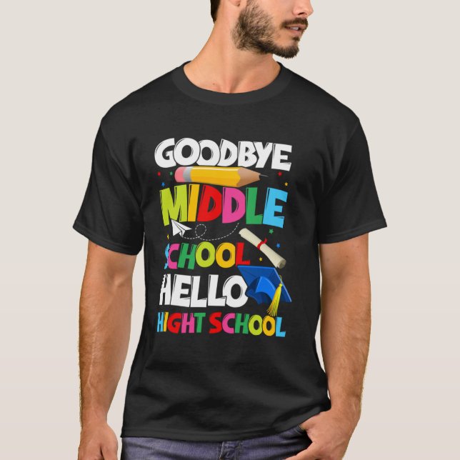 T-shirt Goodbye Middle School Hello High School Graduatiat (Devant)