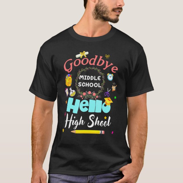 T-shirt Goodbye Middle School Hello High School Graduation (Devant)