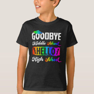 T-shirt Goodbye Middle School Hello High School Graduation