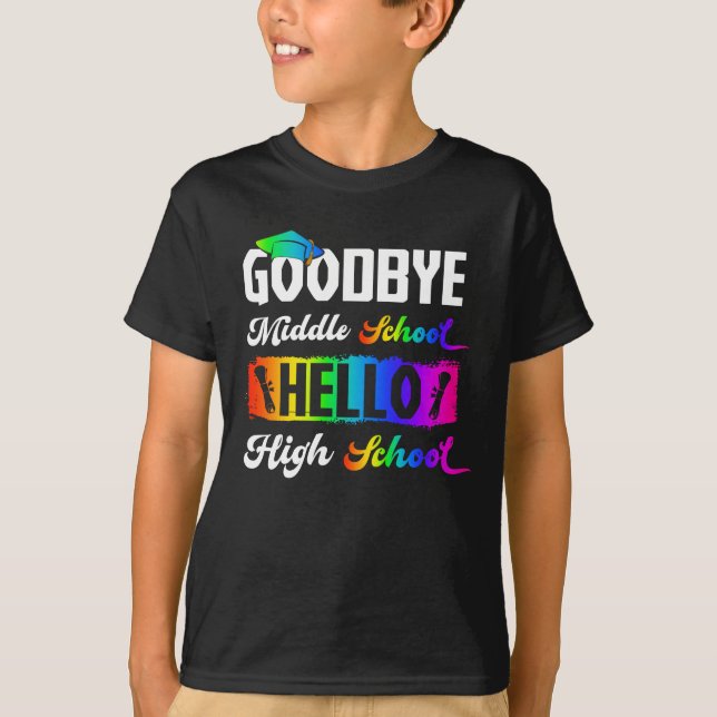 T-shirt Goodbye Middle School Hello High School Graduation (Devant)