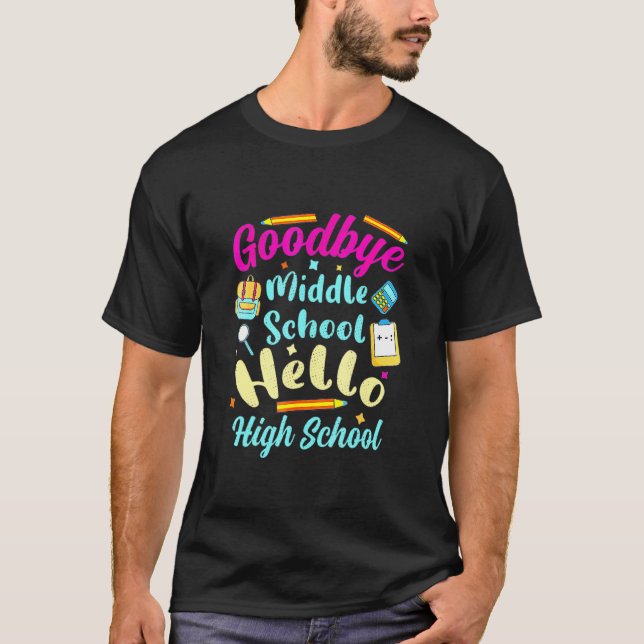 T-shirt Goodbye Middle School Hello High School Graduation (Devant)
