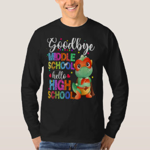 T-shirt Goodbye Middle School Hello High School Happy Dern