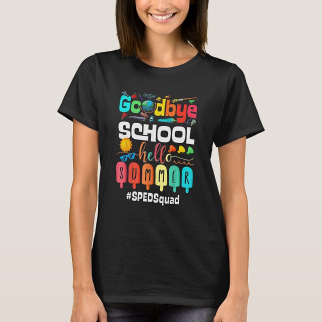 T-shirt Goodbye School Hello Summer Sped Teacher Squad (Devant)