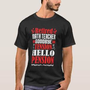 T-shirt Goodbye Tension Hello Pension Retraité Math Enseig