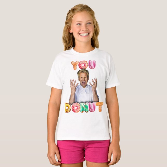 T-shirt Gordon Ramsay You Donut Girls Shirt (Devant entier)