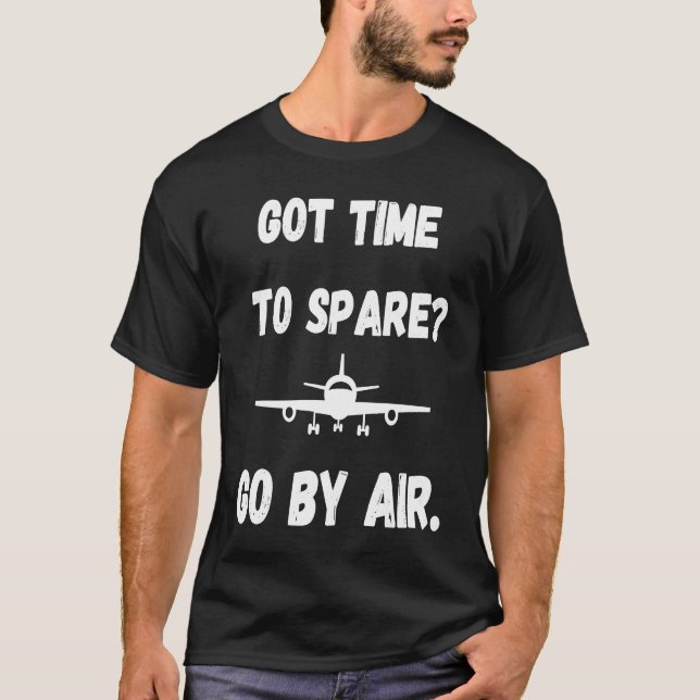 T-shirt Got Time To Spare Go By Air  Air Travel (Devant)