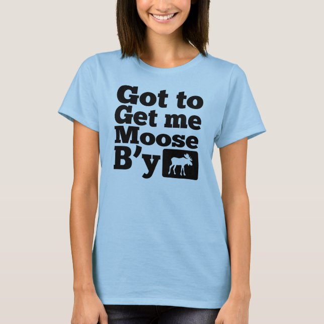 T-shirt Got To Get Me Moose B'y (Devant)