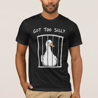 T-shirt Got Too Silly Goose Drôle de Canard Meme 