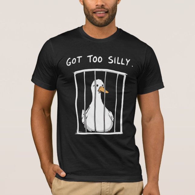 T-shirt Got Too Silly Goose Drôle de Canard Meme  (Devant)