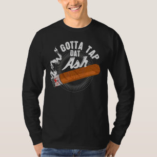 T-shirt Gotta Tap Dat Ash Cigar Design Fumer Design