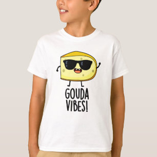 T-shirt Gouda Vibes Blague de Fromage Drôle