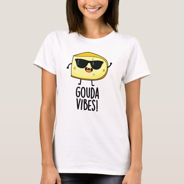 T-shirt Gouda Vibes Blague de Fromage Drôle  (Devant)