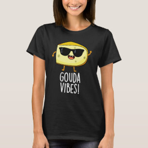 T-shirt Gouda Vibes Blague de Fromage Drôle Fond Sombre