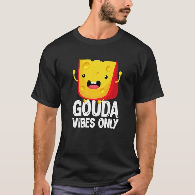 T-shirt Gouda Vibes Only Cheese  Cheesy (Devant)