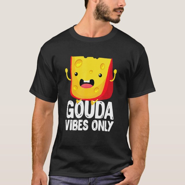 T-shirt Gouda Vibes Only Cheese   Cheesy (Devant)