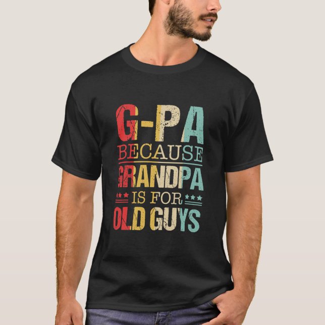 T-shirt GPa Parce Que Grand-Père Est Pour Les Vieux Fêtes  (Devant)