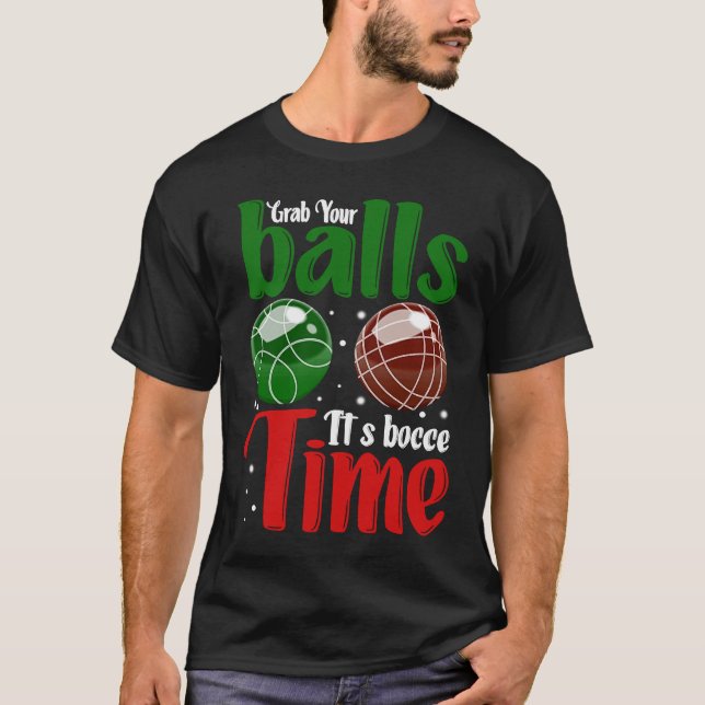 T-shirt Grab Your Balls It's Bocce Time (Devant)