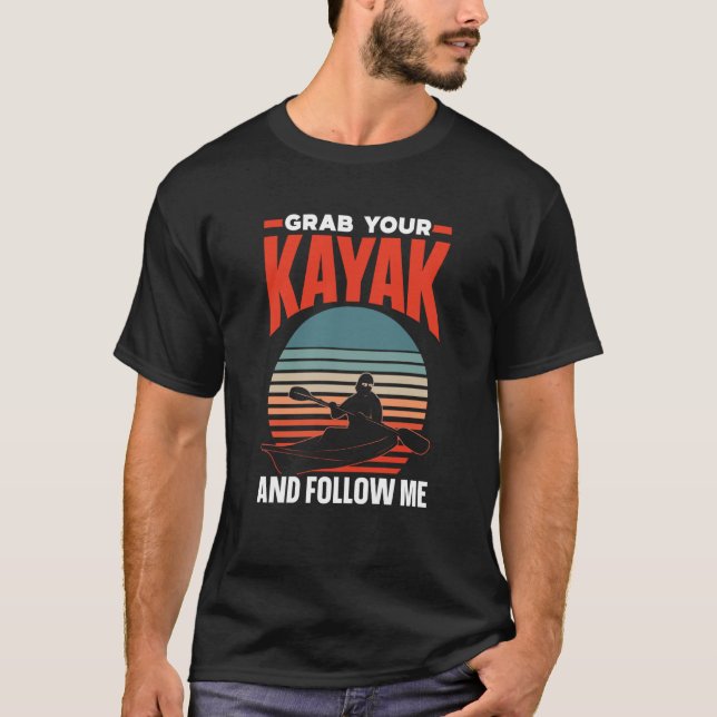 T-shirt Grab Your Kayak And Follow Me Kayaking Hobby Kayak (Devant)