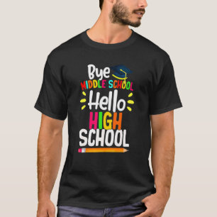 T-shirt Graduation Bye Middle School Hello Highschool Back