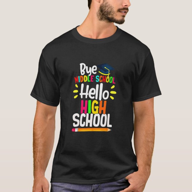 T-shirt Graduation Bye Middle School Hello Highschool Back (Devant)