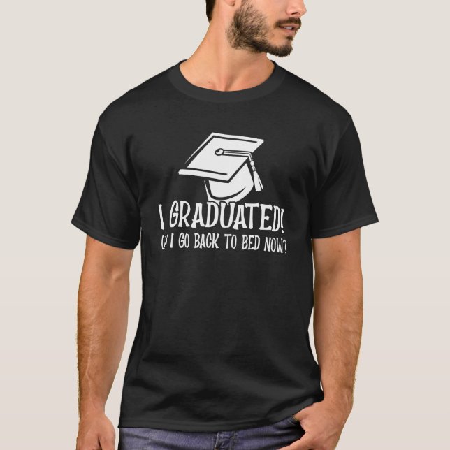 T-shirt Graduation qoute I Graduated Can I Go Back To Bed  (Devant)