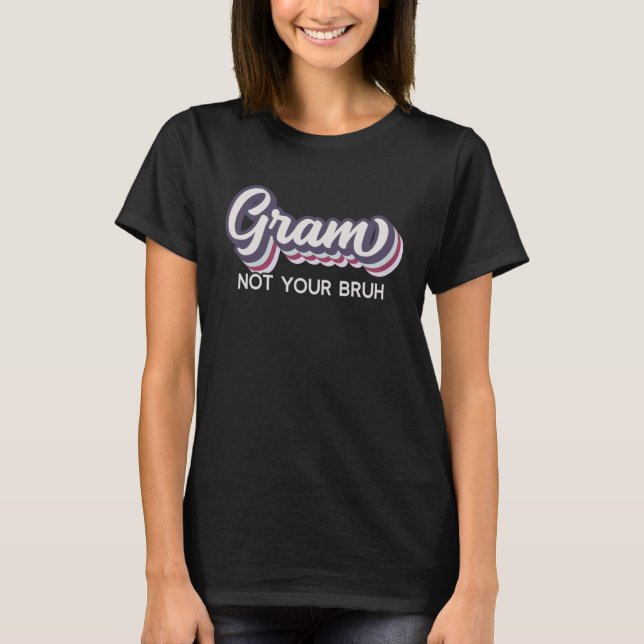 T-shirt Gram  Not Your Bruh   Grandma of Teens Anti Bruh (Devant)