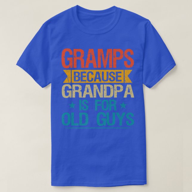T-shirt Gramps Parce Que Grand-Père Est Pour Les Vieux Gar (Design devant)