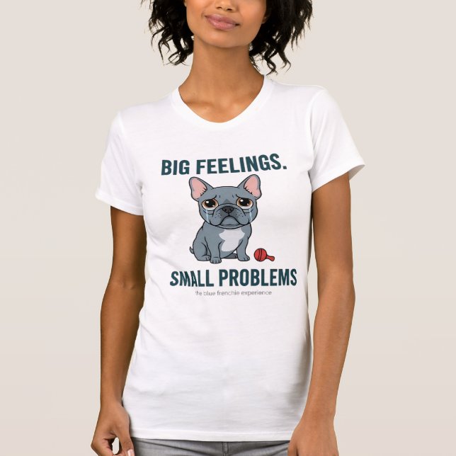 T-shirt Grand Sentiments Petits Problèmes Bouledogue Franç (Devant)