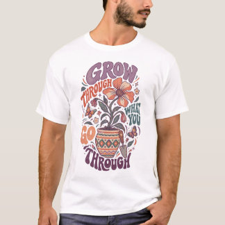 T-shirt Grandir à travers ce que vous traversez Faites pla