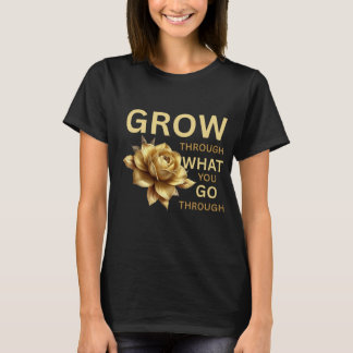 T-shirt Grandir à travers ce que vous traversez – Motivati