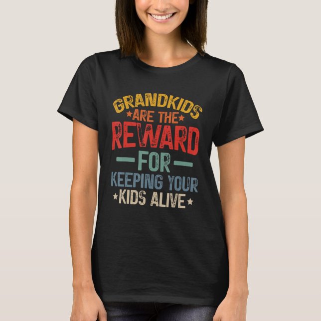 T-shirt Grandkids Are The Reward For Keeping Your Kids Ali (Devant)