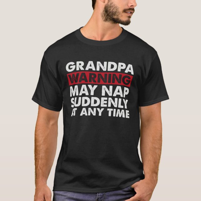 T-shirt Grandpa warns dad can suddenly take a nap at any t (Devant)