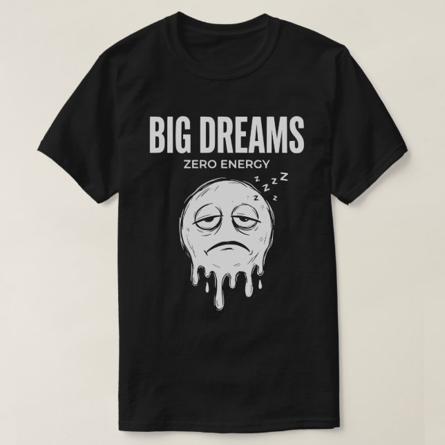 T-shirt Grands Rêves Zéro Énergie Drôle Unisexe (Design devant)