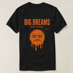 T-shirt Grands Rêves Zéro Énergie Unisexe Sarcastique